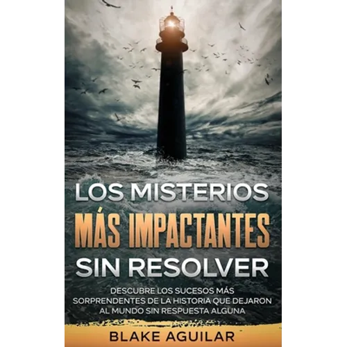 Los Misterios más Impactantes sin Resolver: Descubre los Sucesos más Sorprendentes de la Historia que Dejaron al Mundo sin Respuesta Alguna