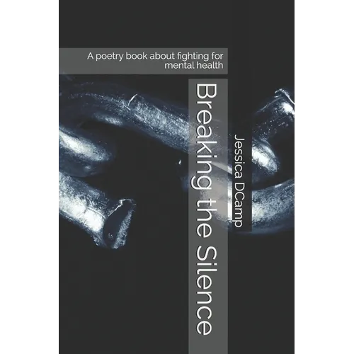 Breaking the Silence: A poetry book about fighting for mental health