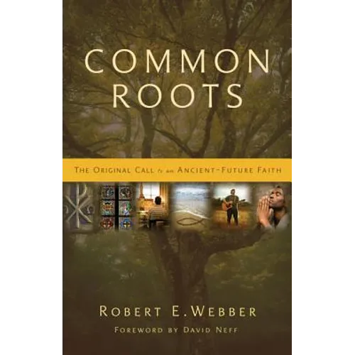 Common Roots: The Original Call to an Ancient-Future Faith