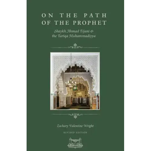 On The Path Of The Prophet: Shaykh Ahmad Tijani and the Tariqa Muhammadiyya