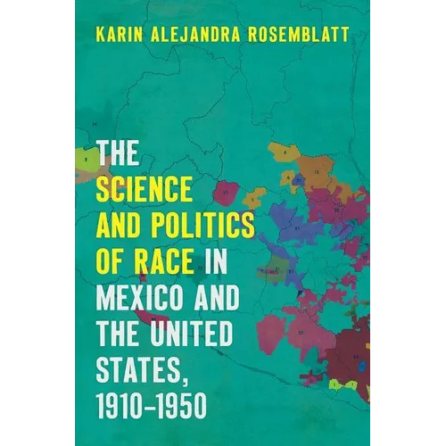 The Science and Politics of Race in Mexico and the United States, 1910-1950
