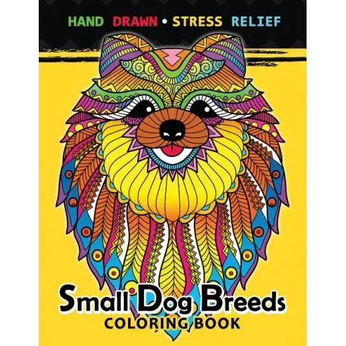 Small Dog Breeds Coloring Book: Yorkshire Terrier, Shih Tzu, Pomeranian, Chihuahua, Pug, Silky Terrier and puppy