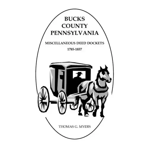 Bucks County, Pennsylvania Miscellaneous Deed Dockets, 1785-1857
