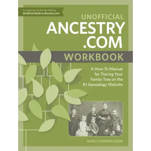 Unofficial Ancestry.com Workbook: A How-To Manual for Tracing Your Family Tree on the #1 Genealogy Website