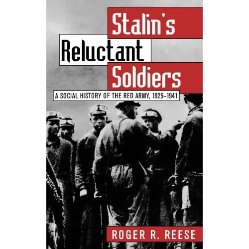 Stalin's Reluctant Soldier: A Social History of the Red Army, 1925-1941