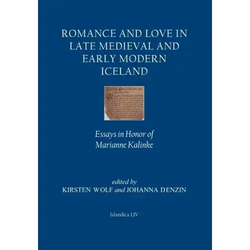 Romance and Love in Late Medieval and Early Modern Iceland: Essays in Honor of Marianne Kalinke
