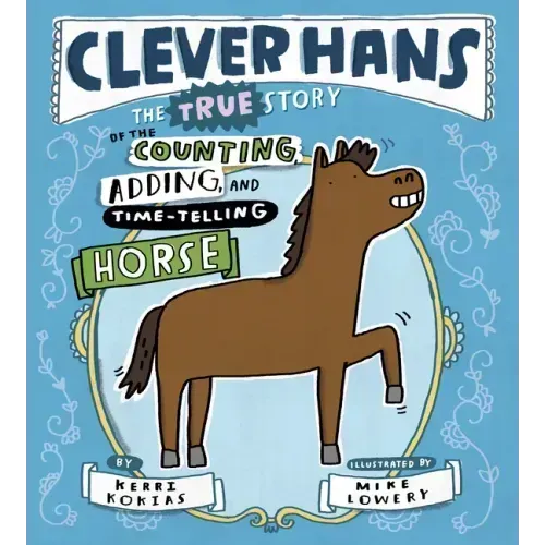 Clever Hans: The True Story of the Counting, Adding, and Time-Telling Horse
