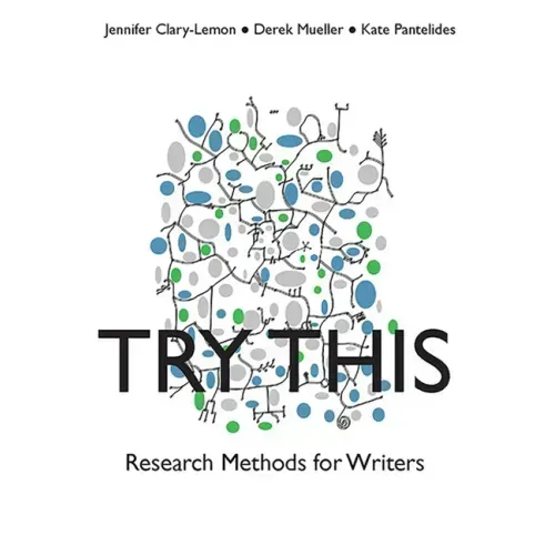 Try This: Research Methods for Writers