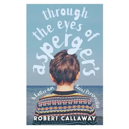 Through the Eyes of Asperger's: A Latter-day Saint Perspective