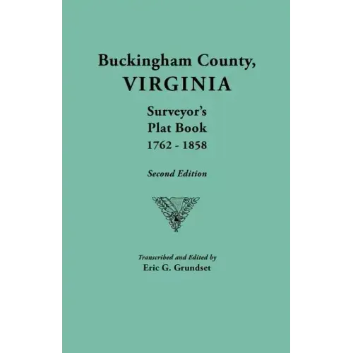 Buckingham County, Virginia, Surveyor's Plat Book, 1762-1858. Second Edition