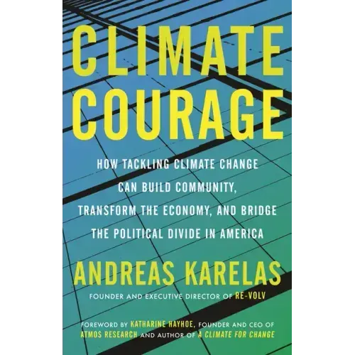 Climate Courage: How Tackling Climate Change Can Build Community, Transform the Economy, and Bridge the Political Divide in America