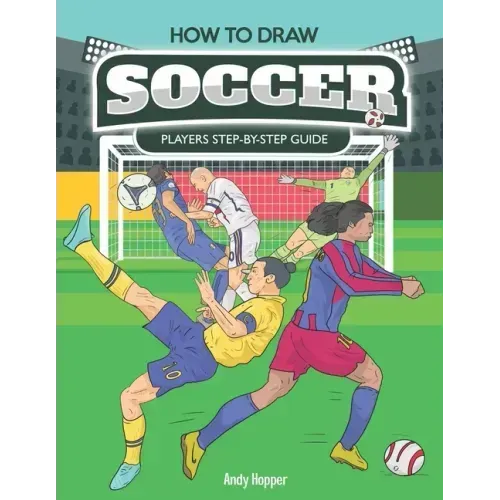 How to Draw Soccer Players Step-by-Step Guide: Best Soccer Drawing Book for You and Your Kids