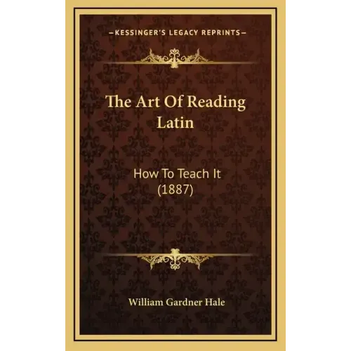 The Art of Reading Latin: How to Teach It (1887)