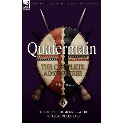 Quatermain: the Complete Adventures: 6-Heu-Heu or, the Monster & The Treasure of the Lake