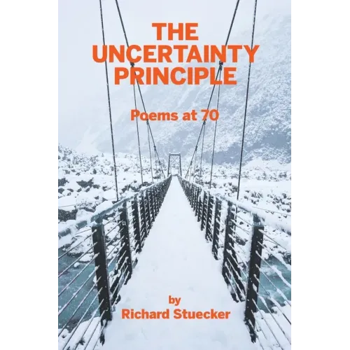 The Uncertainty Principle: Poems At 70