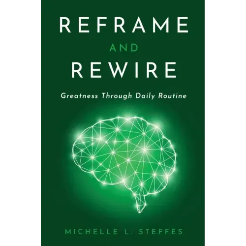 Reframe and Rewire: Greatness Through Daily Routine