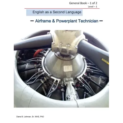 English as a Second Language -Airframe & Powerplant Technician - General Book 1 of 2 Level -1: ESL Aviation Technician