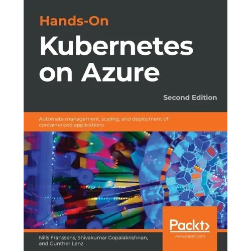 Hands-On Kubernetes on Azure - Second Edition: Automate management, scaling, and deployment of containerized applications