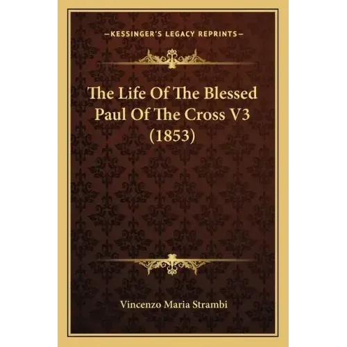 The Life of the Blessed Paul of the Cross V3 (1853)