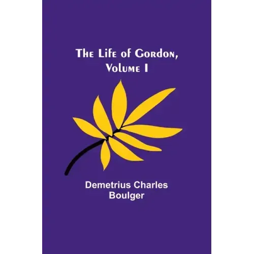 The Life of Gordon, Volume I