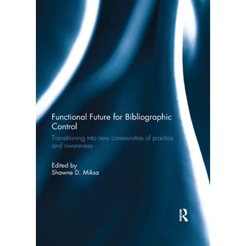 Functional Future for Bibliographic Control: Transitioning into new communities of practice and awareness