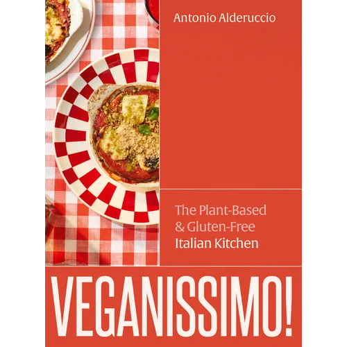 Veganissimo!: The Plant-Based & Gluten-Free Italian Kitchen