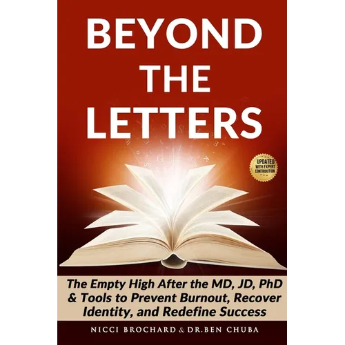 Beyond the Letters: The Empty High After the MD, JD, or PhD, Tools to Prevent Burnout, Recover Identity, and Redefine Success