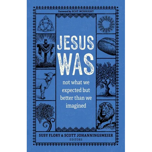 Jesus Was: Not What We Expected But Better Than We Imagined