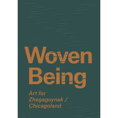 Woven Being: Art for Zhegagoynak/Chicagoland