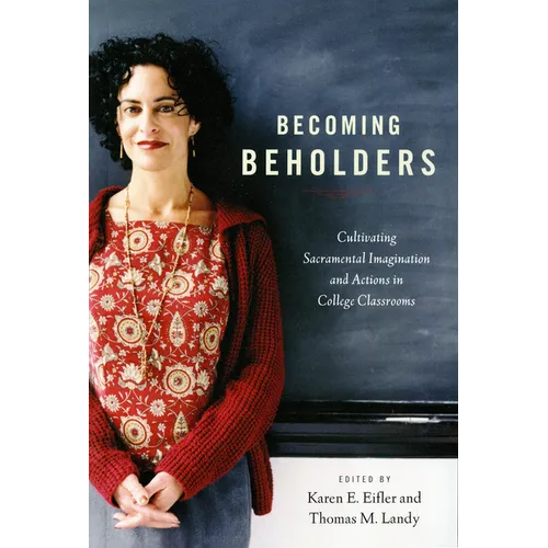 Becoming Beholders: Cultivating Sacramental Imagination and Actions in College Classrooms