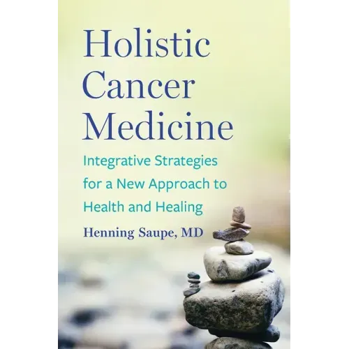 Holistic Cancer Medicine: Integrative Strategies for a New Approach to Health and Healing