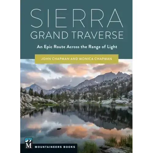 Sierra Grand Traverse: An Epic Route Across the Range of Light