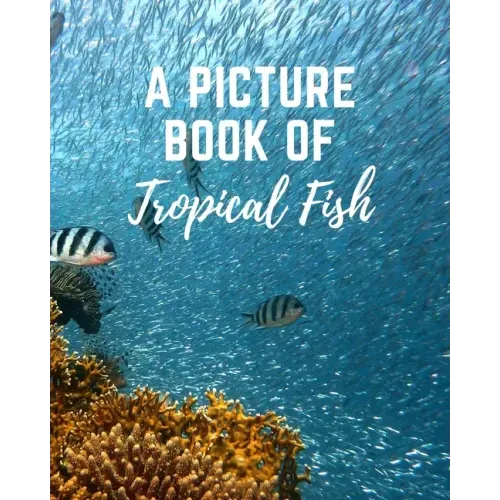 A Picture Book of Tropical Fish: Activity Books for Seniors With Dementia- Gift Book for Seniors With Alzheimer's in Large Print