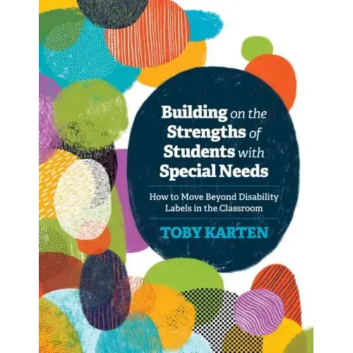 Building on the Strengths of Students with Special Needs: How to Move Beyond Disability Labels in the Classroom