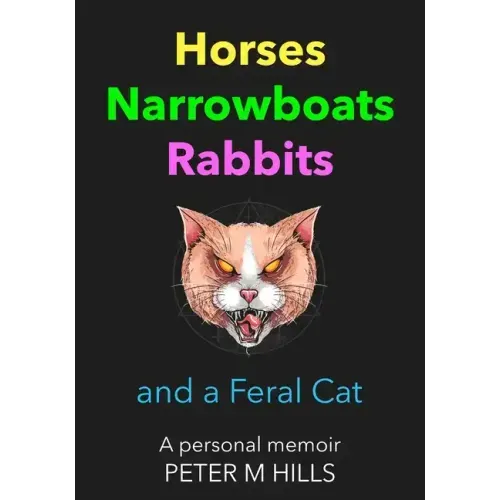 Horses, Narrowboats, Rabbits and a Feral Cat: A personal memoir
