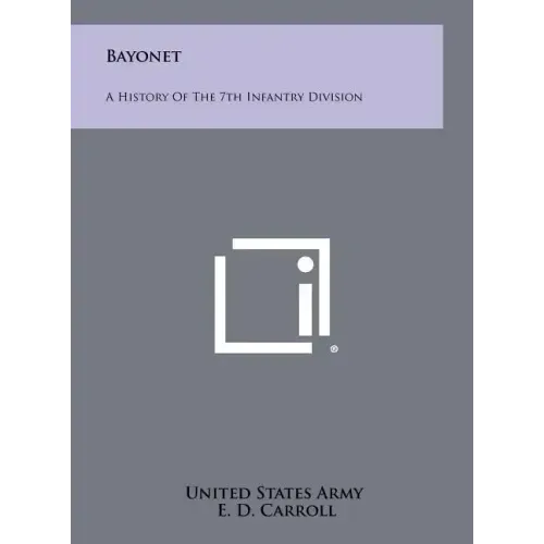 Bayonet: A History Of The 7th Infantry Division