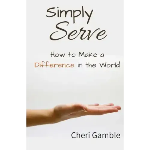 Simply Serve: How to Make a Difference in the World