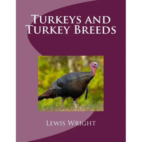 Turkeys and Turkey Breeds: From The Book of Poultry