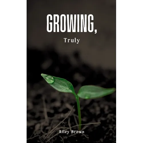 Growing, Truly