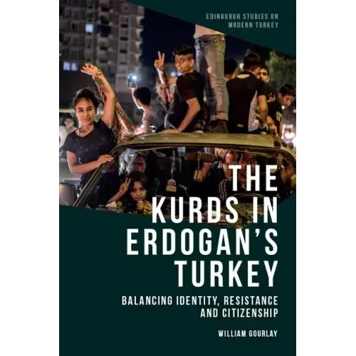 The Kurds in Erdoğan's Turkey: Balancing Identity, Resistance and Citizenship