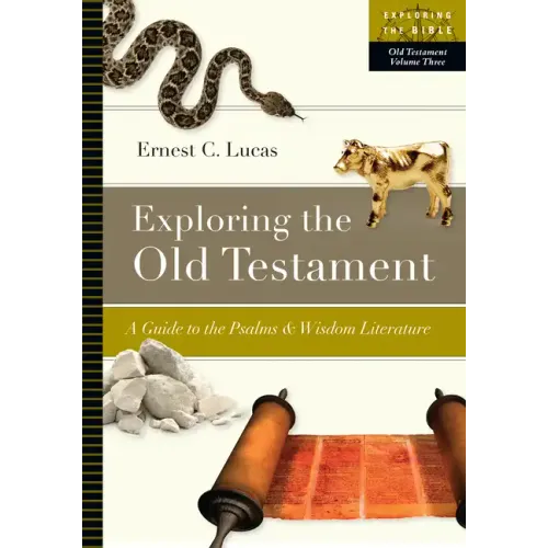 Exploring the Old Testament: A Guide to the Psalms and Wisdom Literature