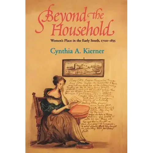 Beyond the Household: Women's Place in the Early South, 1700 1835