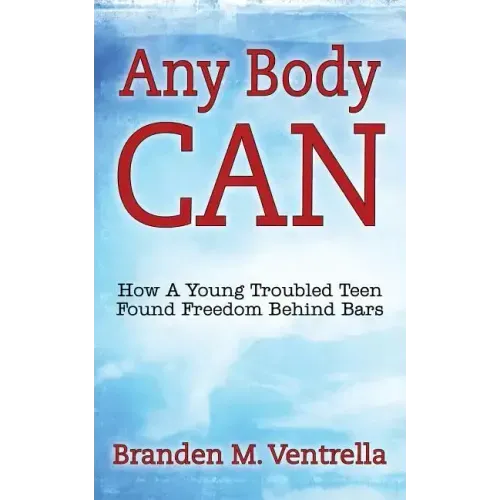 Any Body Can: How a Young Troubled Teen Found Freedom Behind Bars