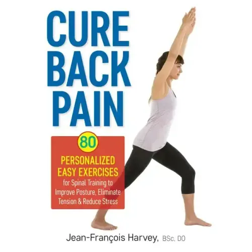 Cure Back Pain: 80 Personalized Easy Exercises for Spinal Training to Improve Posture, Eliminate Tension and Reduce Stress