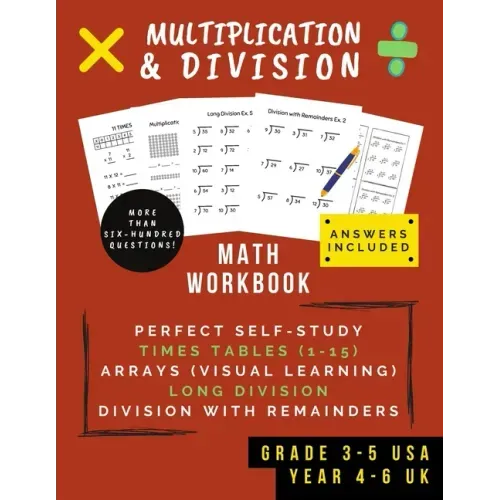 Multiplication & Division: Math Workbook For Grades 3-5 - 0-15 Times Tables, Multiplication Arrays, Long Division & Using Remainders (Ages 8-11)