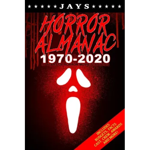 Jays Horror Almanac 1970-2020: 50 Years of Horror Movie Statistics Book (Includes Budgets, Facts, Cast, Crew, Awards & More)