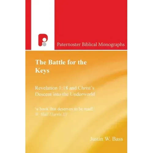 The Battle for the Keys: Revelation 1:18 and Christ's Descent Into the Underworld