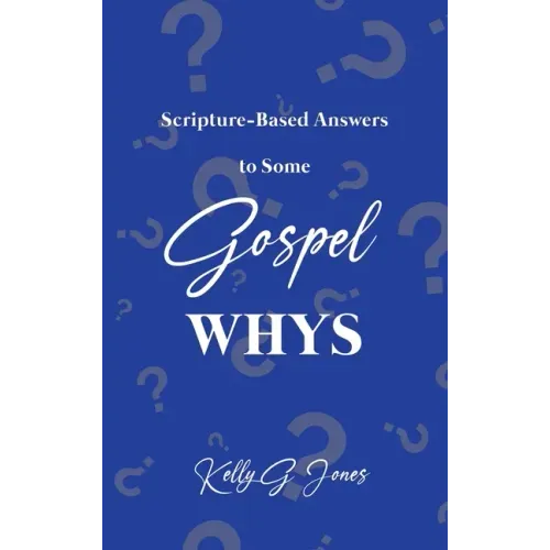 Scripture-Based Answers to Some GOSPEL WHYS
