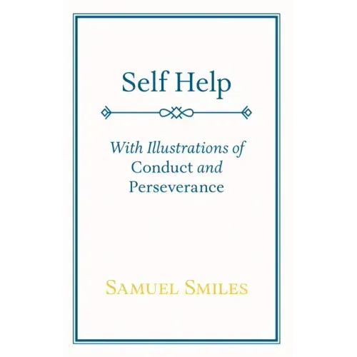 Self Help: With Illustrations of Conduct and Perseverance