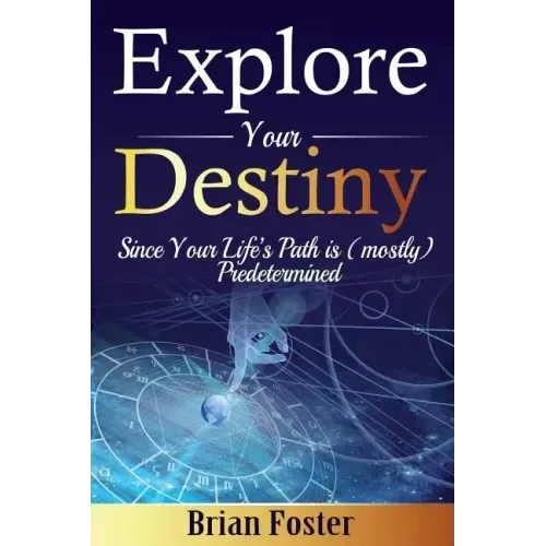 Explore Your Destiny: Since Your Life's Path Is (Mostly) Predetermined
